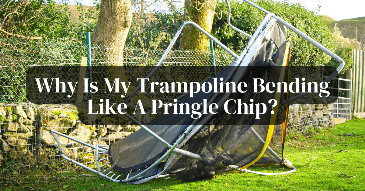 Why Is My Trampoline Bending Like A Pringle Chip