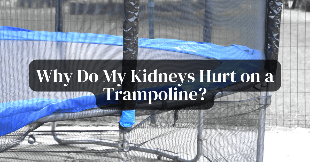 Why Do My Kidneys Hurt on a Trampoline