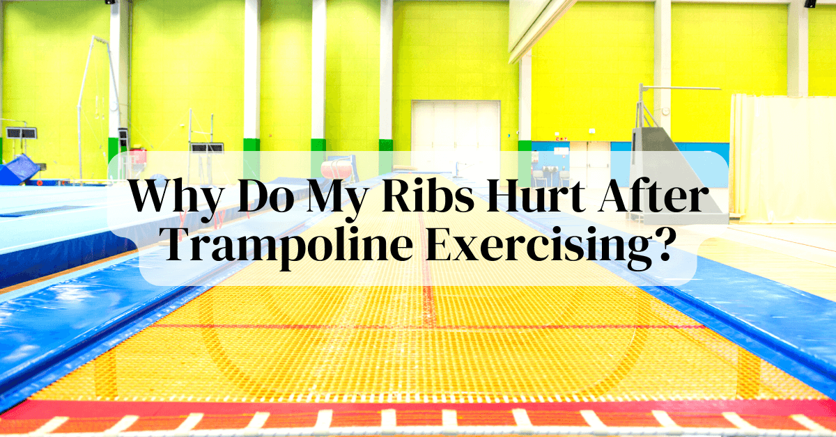 Why Do My Ribs Hurt After Trampoline Exercising