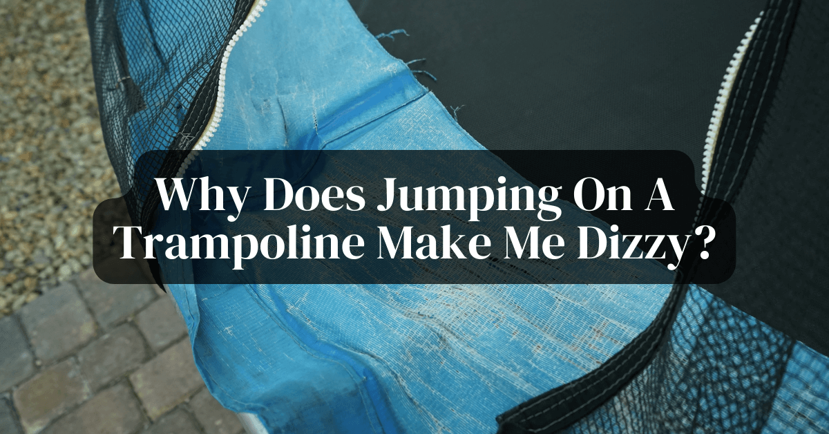 Why Does Jumping On A Trampoline Make Me Dizzy