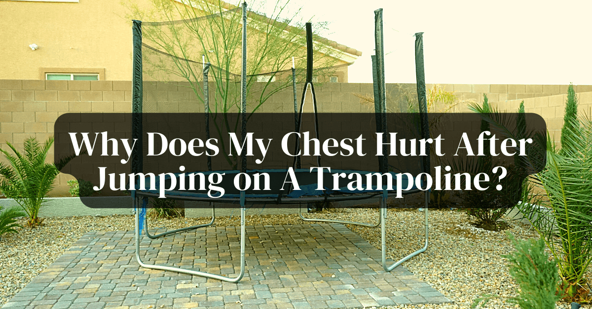 Why Does My Chest Hurt After Jumping on A Trampoline